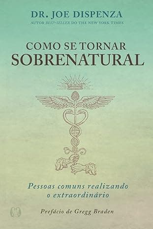Como se Tornar Sobrenatural: Pessoas Comuns Realizando o Extraordinário